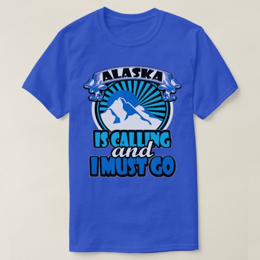 Alaska Is Calling And I Must Go Funny Camping  T-shirt (Design voorkant)