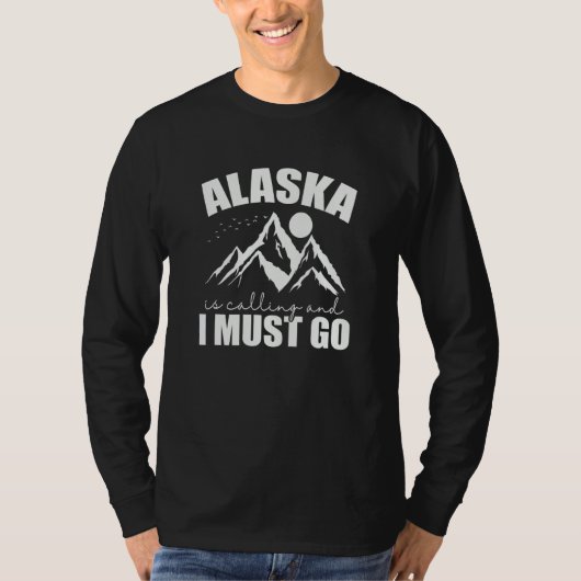 Alaska is calling and I must go USA America T-shirt (Voorkant)