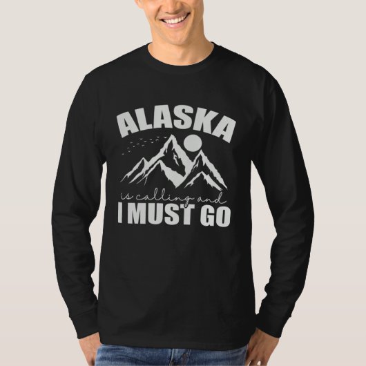 Alaska is calling and I must go USA America T-shirt (Voorkant)
