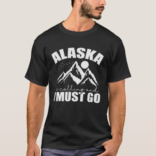 Alaska is calling and I must go USA America T-shirt (Voorkant)