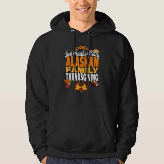 Alaska Just Another Crazy Alaskan Family Thanksgiv Hoodie (Voorkant)