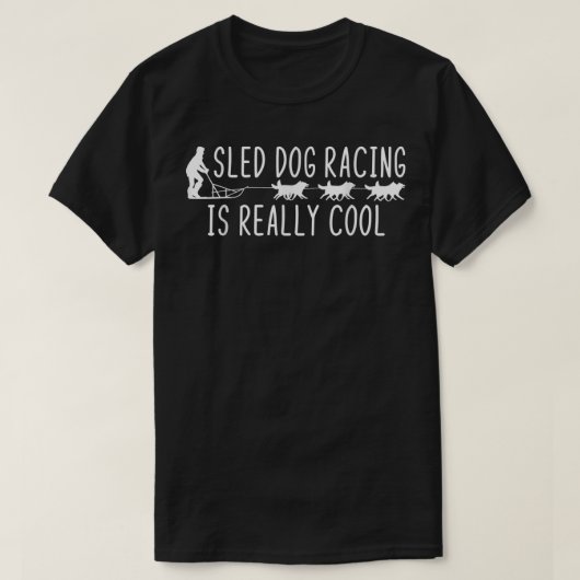 Alaska Mushing Sled Dog Racing Is Really Cool T-shirt (Design voorkant)