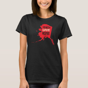Alaska Teacher Teach Love Inspire T-shirt