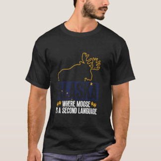 Alaska - waar Moose een tweede taal is - Moose T-shirt
