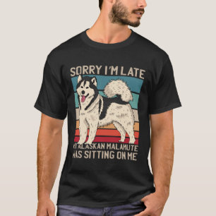 Alaskan Malamute Sorry dat ik te laat was mijn hon T-shirt