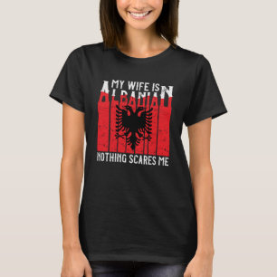 Albanese wortels Mijn vrouw is Albanees Niets schr T-shirt