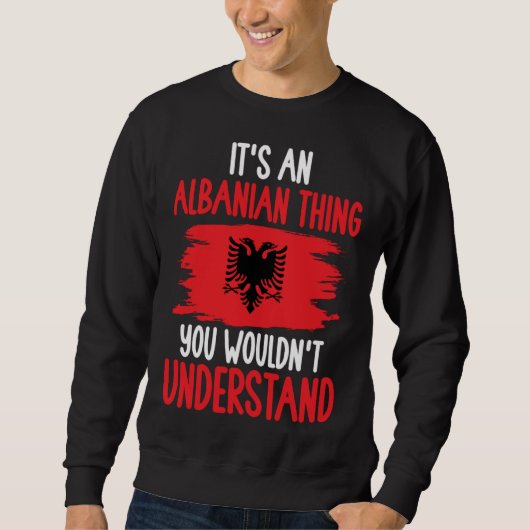 Albania Roots It s An Albanian Thing You Wouldn t Trui (Voorkant)