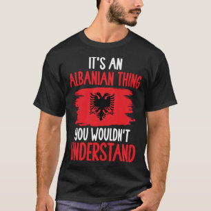 Albanië wortelt het is een Albanees ding zou je ni T-shirt