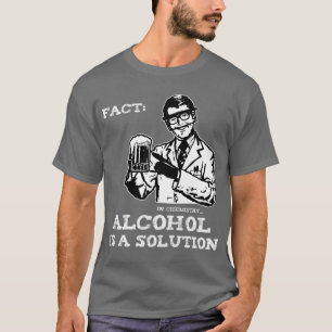 Alcohol is een oplossing in de chemie t-shirt