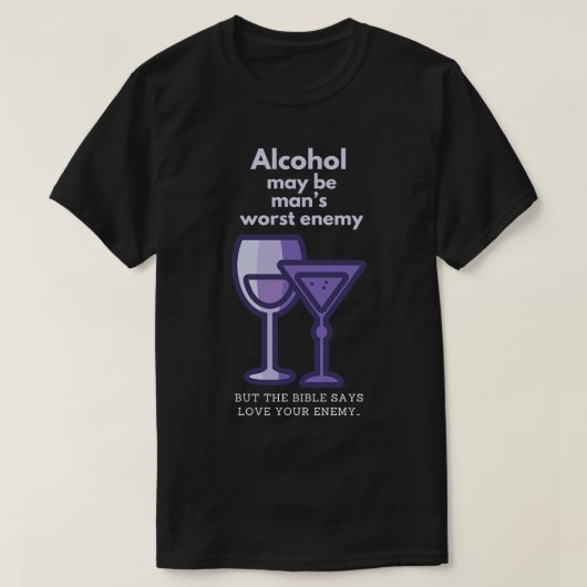 Alcohol kan de ergste vijand zijn t-shirt (Design voorkant)