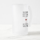 Alcohol lost je problemen niet op. matglas bierpul (Voorkant rechts)