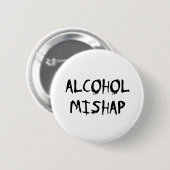 Alcohol Mishap Ronde Button 5,7 Cm (Voorkant /achterkant)