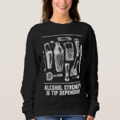 Alcohol Strength Is Tip Dependent  Bartender Humor Trui (Voorkant)