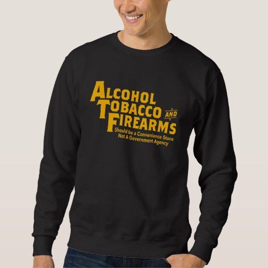Alcohol Tobacco And Firearms Should Be Apparel Trui (Voorkant)