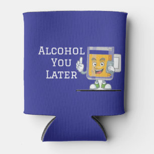 “Alcohol You Later” Koozie Fleskoeler