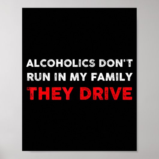 Alcoholics Don't Run In My Family They Drive Funny Poster (Voorkant)