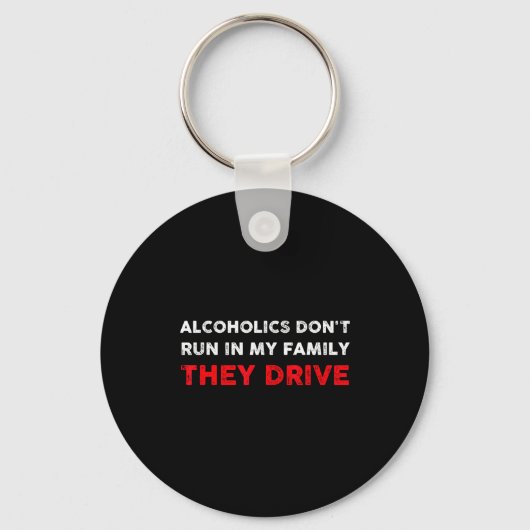 Alcoholics Don't Run In My Family They Drive Funny Sleutelhanger (Voorkant)