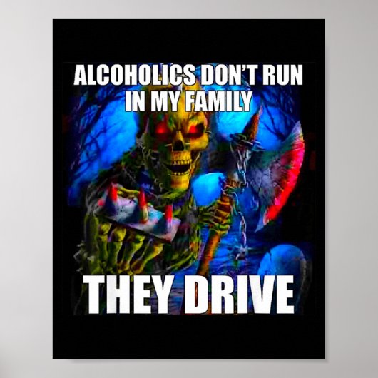Alcoholics Don't Run In My Family They Drive  Poster (Voorkant)