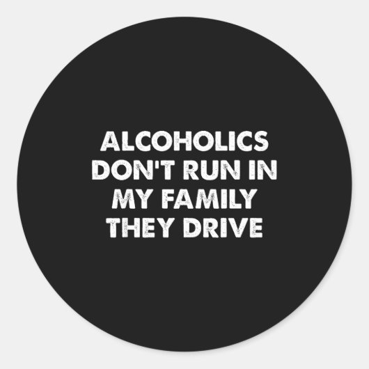 Alcoholics Don't Run In My Family They Drive Ronde Sticker (Voorkant)