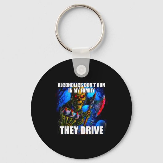 Alcoholics Don't Run In My Family They Drive Sleutelhanger (Voorkant)