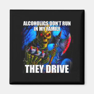 Alcoholisten rennen niet in mijn familie, ze rijde magneet