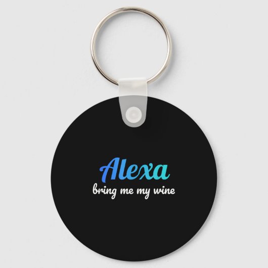 Alexa Grappig Quote Breng me mijn wijn Sleutelhanger (Voorkant)