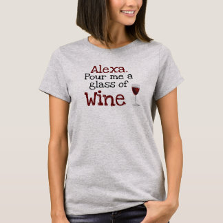 Alexa, schenk me een glas wijn vrouwen t-shirt