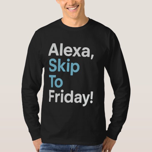 Alexa Skip to Friday Funny Work Week Design T-shirt (Voorkant)