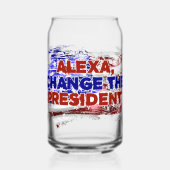Alexa Verander het President - Funny Quote Humor Blikvorm Glas (Voorkant)