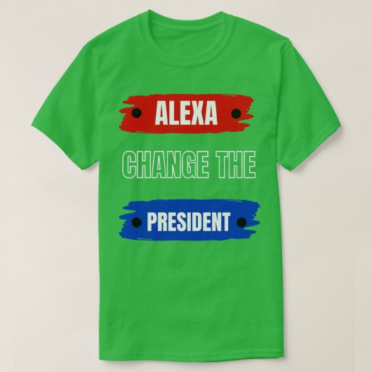 alexa wijzigt het president t-shirt (Design voorkant)
