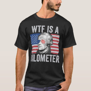 Alexander Hamilton 4 juli WTF is een kilometer T-shirt