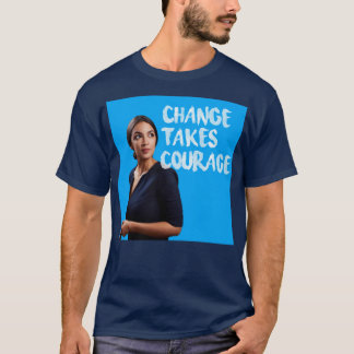 Alexandria OcasioCortez Verandering heeft moed T-shirt
