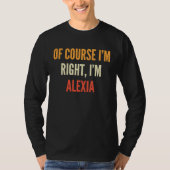 Alexia , Of Course I'm Right, I'm Alexia T-shirt (Voorkant)
