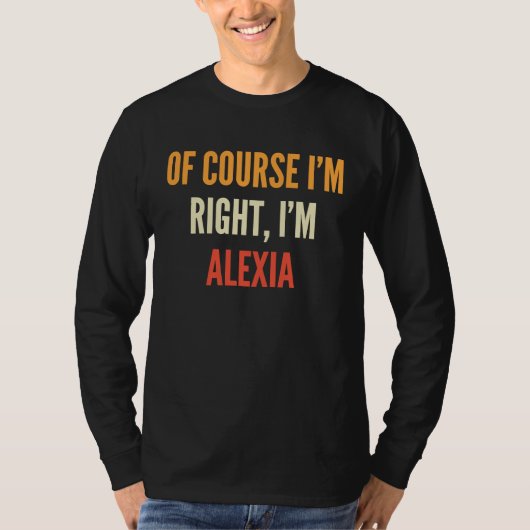 Alexia , Of Course I'm Right, I'm Alexia T-shirt (Voorkant)