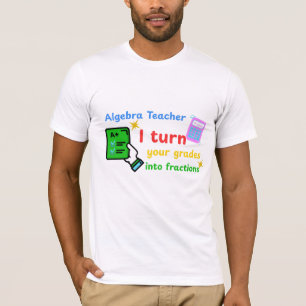 Algebra Leraar Ik verander je cijfers in breuken T-shirt