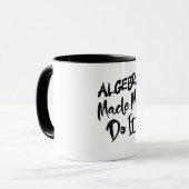 Algebra liet me het doen Wiskunde-algebra-leraar Mok (Voorkant links)