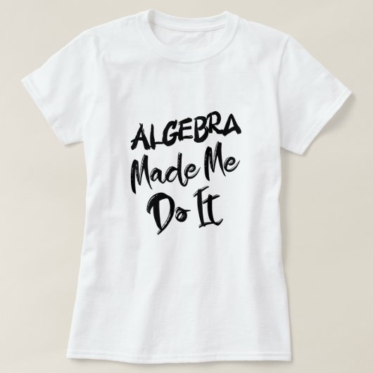 Algebra liet me het doen Wiskunde-algebra-leraar T-shirt (Design voorkant)