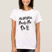 Algebra liet me het doen Wiskunde-algebra-leraar T-shirt (Voorkant)