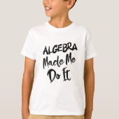 Algebra liet me het doen Wiskunde-algebra-leraar T-shirt (Voorkant)