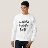 Algebra liet me het doen Wiskunde-algebra-leraar Trui (Voorkant volledig)