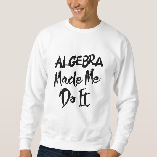 Algebra liet me het doen Wiskunde-algebra-leraar Trui (Voorkant)