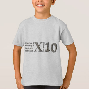 Algebra was gemakkelijk voor de Romeinen omdat ... T-shirt