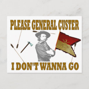 ALGEMENE CUSTER, IK WIL NIET GAAN BRIEFKAART