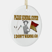ALGEMENE CUSTER, IK WIL NIET GAAN KERAMISCH ORNAMENT (Rechts)