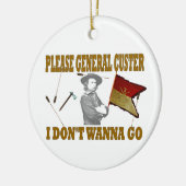 ALGEMENE CUSTER, IK WIL NIET GAAN KERAMISCH ORNAMENT (Links)