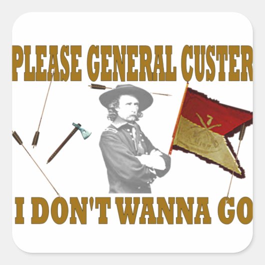 ALGEMENE CUSTER, IK WIL NIET GAAN VIERKANTE STICKER (Voorkant)