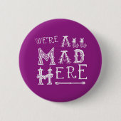 Alice in Wonderland Button Badge - Alice Quote Mad (Voorkant)