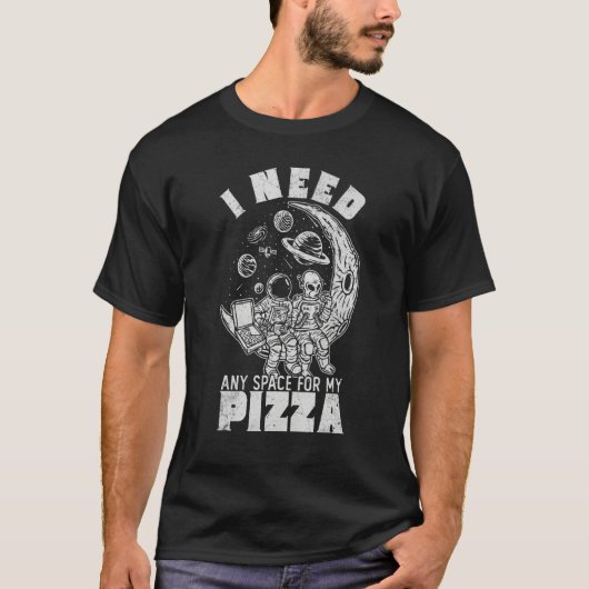 Alien Astronaut Eating Pizza In Cosmos I Need Any  T-shirt (Voorkant)
