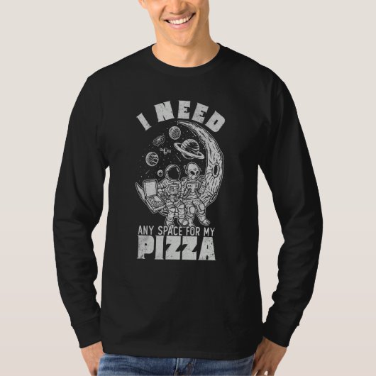 Alien Astronaut Eating Pizza In Cosmos I Need Any T-shirt (Voorkant)
