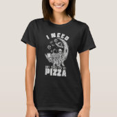 Alien Astronaut Eating Pizza In Cosmos I Need Any  T-shirt (Voorkant)
